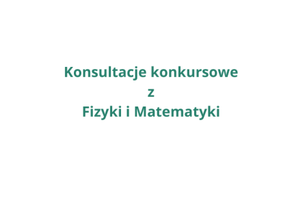 Prowadzenie konsultacji konkursowych z zakresu Fizyki i Matematyki w siedzibie Fundacji