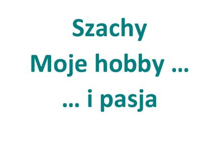 Zajęcia szachowe 2023/2024 - MOJE HOBBY I PASJA