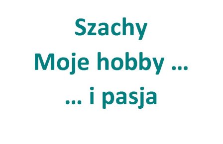 Zajęcia szachowe - MOJE HOBBY I PASJA