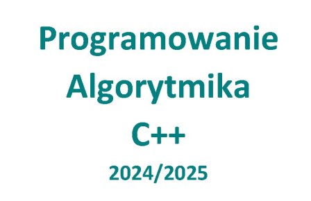 Zajęcia Informatyczne 2024/2025 - Algorytmika, programowanie, kodowanie w C++
