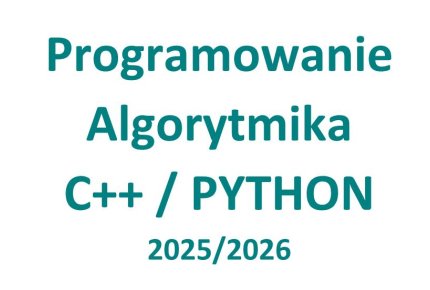 Zajęcia Informatyczne 2025/2026 - Algorytmika, programowanie, kodowanie w C++ / PYTHON