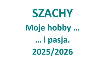 Zajęcia szachowe 2025/2026 - MOJE HOBBY I PASJA