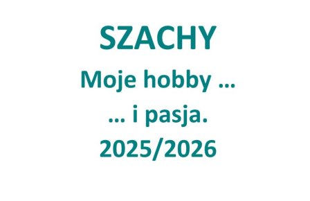 Zajęcia szachowe 2025/2026 - MOJE HOBBY I PASJA