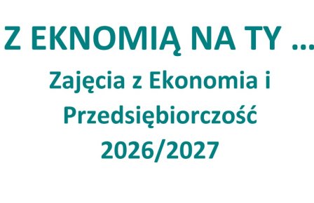 Z EKONOMIĄ NA TY! - 2026/2027 - V Edycja zajęć z Ekonomii i Przedsiębiorczości
